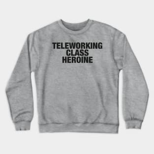 Teleworking Class Heroine Crewneck Sweatshirt